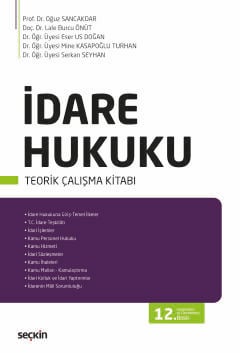 İdare Hukuku Teorik Çalışma Kitabı Prof. Dr. Oğuz Sancakdar, Doç. Dr. Lale Burcu Önüt, Dr. Öğr. Üyesi Eser Us Doğan, Dr. Öğr. Üyesi Mine Kasapoğlu Turhan, Dr. Öğr. Üyesi Serkan Seyhan  - Kitap