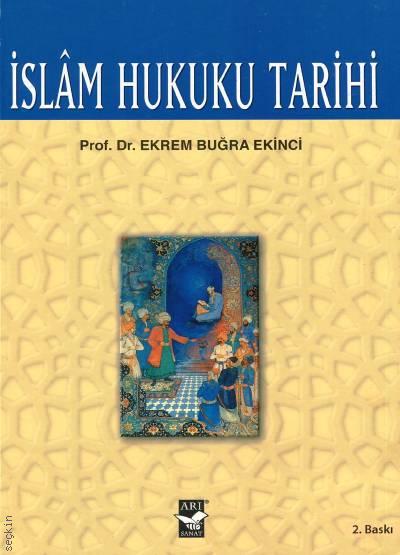 İslam Hukuku Tarihi Prof. Dr. Ekrem Buğra Ekinci  - Kitap