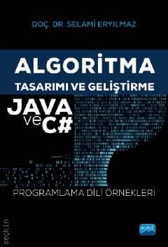 Algoritma Tasarımı ve Geliştirme JAVA ve C# Programlama Dili Örnekleri Doç. Dr. Selami Eryılmaz  - Kitap