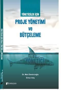Yöneticiler İçin Proje Yönetimi ve Bütçeleme Dr. Mert Demircioğlu, Erhan Ariş  - Kitap
