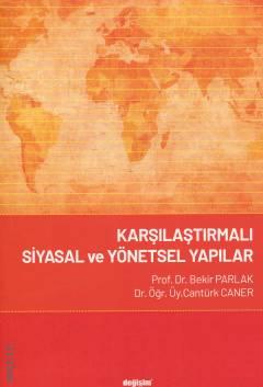 Karşılaştırmalı Siyasal ve Yönetsel Yapılar Prof. Dr. Bekir Parlak, Dr. Öğr. Üyesi Cantürk Caner  - Kitap