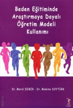 Beden Eğitiminde Araştırmaya Dayalı Öğretim Modeli Kullanımı Dr. Meral Demir, Doç. Dr. Mümine Soytürk  - Kitap