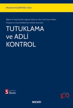 Öğreti ve Yargı Kararları Işığında Ulusal ve Ulus Üstü İnsan Hakları,  Anayasa ve Ceza Muhakemesi Hukuku Açısından Tutuklama ve Adli Kontrol Mustafa Tarık Şentuna  - Kitap