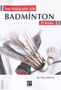 Yeni Başlayanlar İçin Badminton El Kitabı Dr. Yasin Arslan  - Kitap
