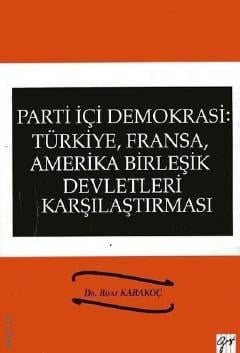 Parti İçi Demokrasi: Türkiye, Fransa, Amerika Birleşik Devletleri Karşılaştırması Dr. Rıfat Karakoç  - Kitap