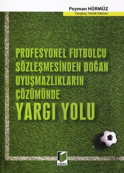 Profesyonel Futbolcu Sözleşmesinden Doğan Uyuşmazlıkların Çözümünde Yargı Yolu Peyman Hürmüz  - Kitap
