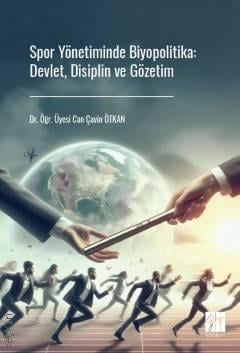 Spor Yönetiminde Biyopolitika Devlet, Disiplin ve Gözetim Dr. Öğr. Üyesi Can Çavin Ötkan  - Kitap