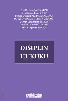 Disiplin Hukuku Prof. Dr. Oğuz Sancakdar, Doç. Dr. Lale Burcu Önüt, Dr. Öğr. Üyesi Elif Altınok Çalışkan, Dr. Öğr. Üyesi Gizem Dursun Özdemir, Dr. Öğr. Üyesi Serkan S  - Kitap