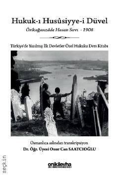 Hukuk–i Hususiyye–İ Düvel Türkiye'de Yazılmış İlk Devletler Özel Hukuku Ders Kitabı Örikağasızade Hasan Sırrı  - Kitap
