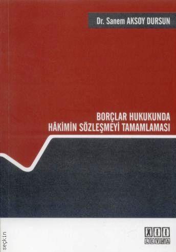 Borçlar Hukukunda Hakimin Sözleşmeyi Tamamlaması Dr. Sanem Aksoy Dursun  - Kitap