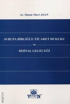 Avrupa Birliği E–Ticaret Hukuku ve Dijital Geleceği