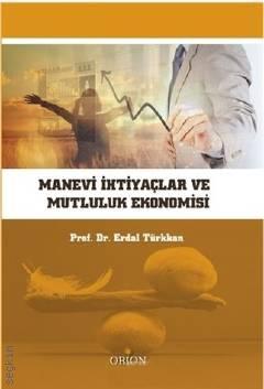 Manevi İhtiyaçlar ve Mutluluk Ekonomisi Prof. Dr. Erdal Türkkan  - Kitap
