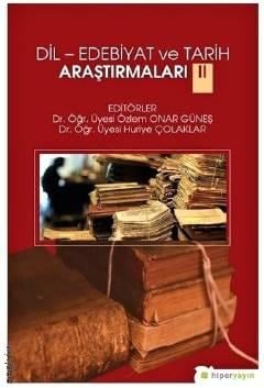 Dil – Edebiyat ve Tarih Araştırmaları – 2 Dr. Öğr. Üyesi Özlem Onar Güneş, Dr. Öğr. Üyesi Huriye Çolaklar  - Kitap