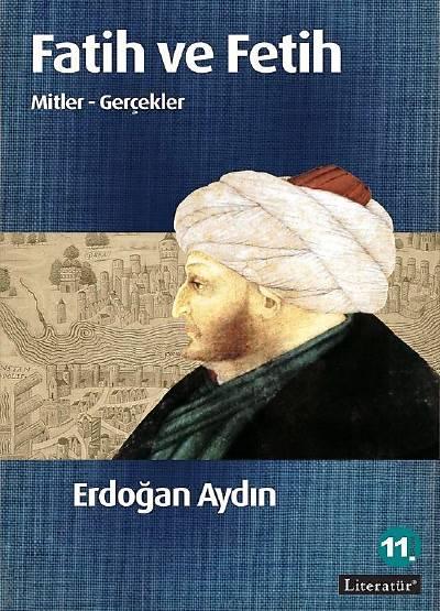 Fatih ve Fetih Mitler – Gerçekler Erdoğan Aydın  - Kitap