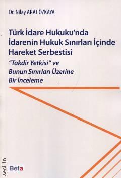 Türk İdare Hukuku'nda İdarenin Hukuk Sınırları İçinde Hareket Serbestisi Dr. Nilay Arat  - Kitap