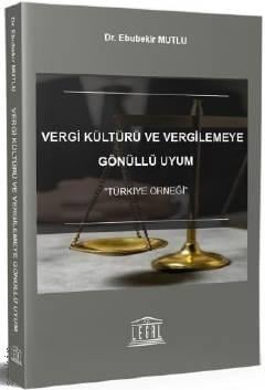 Vergi Kültürü ve Vergilemeye Gönüllü Uyum Türkiye Örneği Ebubekir Mutlu  - Kitap