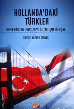 Hollanda'daki Türkler Sosyo–Kültürel Temaslar ve Kültürleşme Süreçleri Gülhan Yaman Kahveci  - Kitap