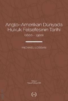 Anglo–Amerikan Dünyada Hukuk Felsefesinin Tarihi (1600–1900) Michael Lobban  - Kitap