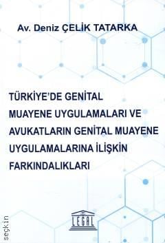 Türkiye'de Genital Muayene Uygulamaları ve Avukatların Genital Muayene Uygulamalarına İlişkin Farkındalıkları Deniz Çelik Tatarka  - Kitap