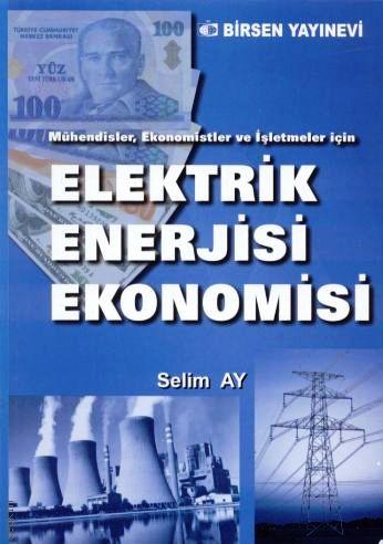Mühendisler, Ekonomistler ve İşletmeler için Elektrik Enerjisi Ekonomisi Selim Ay  - Kitap