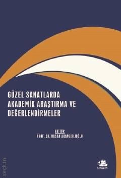 Güzel Sanatlarda Akademik Araştırma ve Değerlendirmeler Prof. Dr. Hasan Arapgirlioğlu  - Kitap