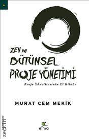 Zen ve Bütünsel Proje Yönetimi Proje Yöneticisinin El Kitabı Murat Cem Mekik  - Kitap