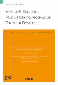 Elektronik Ticarette Marka Hakkına Tecavüz ve Tazminat Davaları – Fikri Mülkiyet Hukuku Monografileri – Mehmet Asil Yılmaz  - Kitap