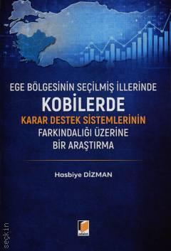 Ege Bölgesinin Seçilmiş İllerinde KOBİ'lerde Karar Destek Sistemlerinin Farkındalığı Üzerine Bir Araştırma Hasbiye Dizman  - Kitap