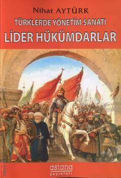Türklerde Yönetim Sanatı – Lider Hükümdarlar Nihat Aytürk  - Kitap