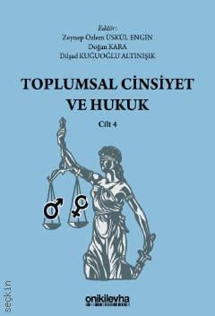 Toplumsal Cinsiyet ve Hukuk – Cilt 4 Zeynep Özlem Üskül Engin, Doğan Kara, Dilşad Kuğuoğlu Altınışık  - Kitap