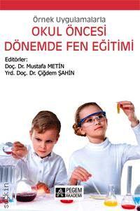 Örnek Uygulamalarla Okul Öncesi Dönemde Fen Eğitimi Doç. Dr. Mustafa Metin, Yrd. Doç. Dr. Çiğdem Şahin  - Kitap