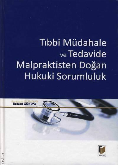 Tıbbi Müdahale ve Tedavide Malpraktisten Doğan Hukuki Sorumluluk Rezzan Günday  - Kitap