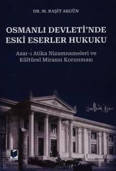 Osmanlı Devleti'nde Eski Eserler Hukuku Dr. M. Raşit Akgün  - Kitap