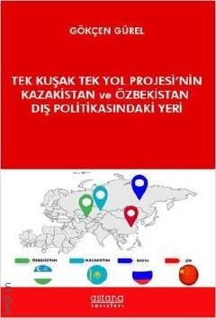 Tek Kuşak Tek Yol Projesi'nin Kazakistan ve Özbekistan Dış Politikasındaki Yeri Gökçen Gürel