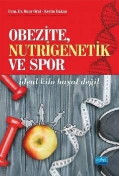 Obezite,Nutrigenetik ve Spor Kerim Bakan, Dr. Onur Oral  - Kitap