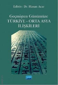 Geçmişten Günümüze Türkiye – Orta Asya İlişkileri Dr. Hasan Acar  - Kitap