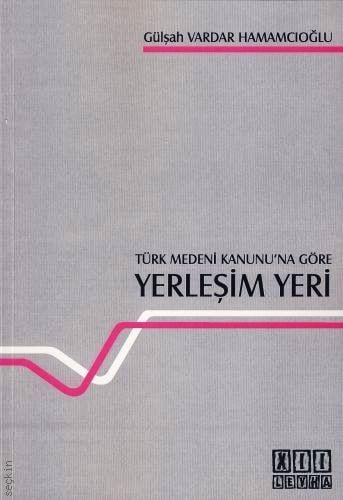 Türk Medeni Kanunu'na Göre Yerleşim Yeri Gülşah Vardar Hamamcıoğlu  - Kitap