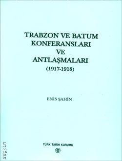Trabzon ve Batum Konferansları ve Antlaşmaları  Enis Şahin