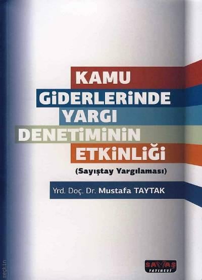 Kamu Giderlerinde Yargı Denetiminin Etkinliği (Sayıştay Yargılaması) Yrd. Doç. Dr. Mustafa Taytak  - Kitap