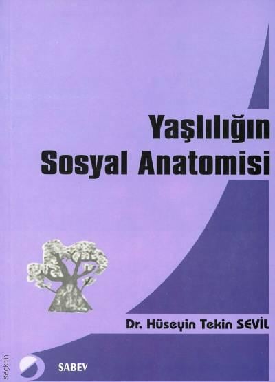 Yaşlılığın Sosyal Anatomisi Dr. Hüseyin Tekin Sevil  - Kitap