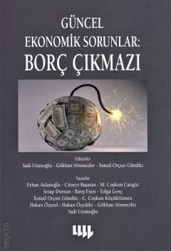 Güncel Ekonomik Sorunlar: Borç Çıkmazı İsmail Sadi Uzunoğlu, Gökhan Sönmezler, İsmail Orçun Gündüz  - Kitap