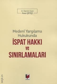 Medeni Yargılama Hukukunda İspat Hakkı ve Sınırlamaları Dr. Öğr. Üyesi Pınar Çiftçi  - Kitap