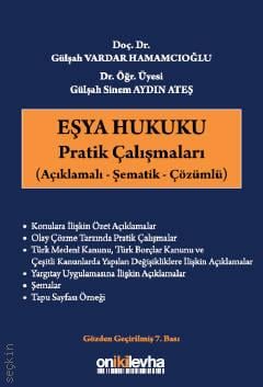 Eşya Hukuku Pratik Çalışmaları Açıklamalı – Şematik – Çözümlü Doç. Dr. Gülşah Vardar Hamamcıoğlu, Dr. Öğr. Üyesi Gülşah Sinem Aydın Ateş  - Kitap