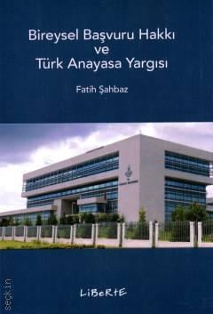 Bireysel Başvuru Hakkı ve Türk Anayasa Yargısı Fatih Şahbaz  - Kitap