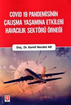 Covıd - 19 Pandemisinin Çalışma Yaşamına Etkileri Havacılık Sektörü Örneği Kamil Necdet Ar
