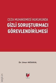 Ceza Muhakemesi Hukukunda Gizli Soruşturmacı Görevlendirilmesi
 Dr. Umur Aksakal  - Kitap