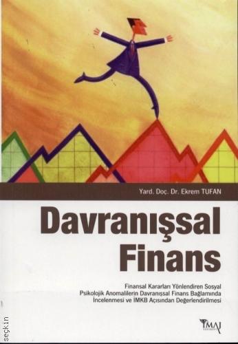 Davranışsal Finans Finansal Kararları Yönlendiren Sosyal Psikolojik Anomalilerin Davranışsal Finans Bağlamında İncelenm Yrd. Doç. Dr. Ekrem Tufan  - Kitap