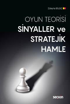 Oyun Teorisi Sinyaller ve Stratejik Hamle Züleyha Bilgiç  - Kitap