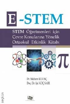 E–STEM STEM Öğretmenleri İçin Çevre Konularına Yönelik Ortaokul Etkinlik Kitabı Işıl Koç Sarı, Meltem Kuvaç  - Kitap
