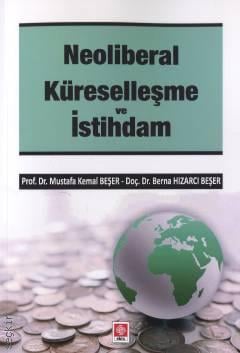 Neoliberal Küreselleşme ve İstihdam Prof. Dr. Mustafa Kemal Beşer, Doç. Dr. Berna Hızarcı Beşer  - Kitap